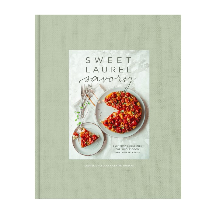 Sweet Laurel Savory: Everyday Decadence for Whole-Food, Grain-Free Meals: A Cookbook