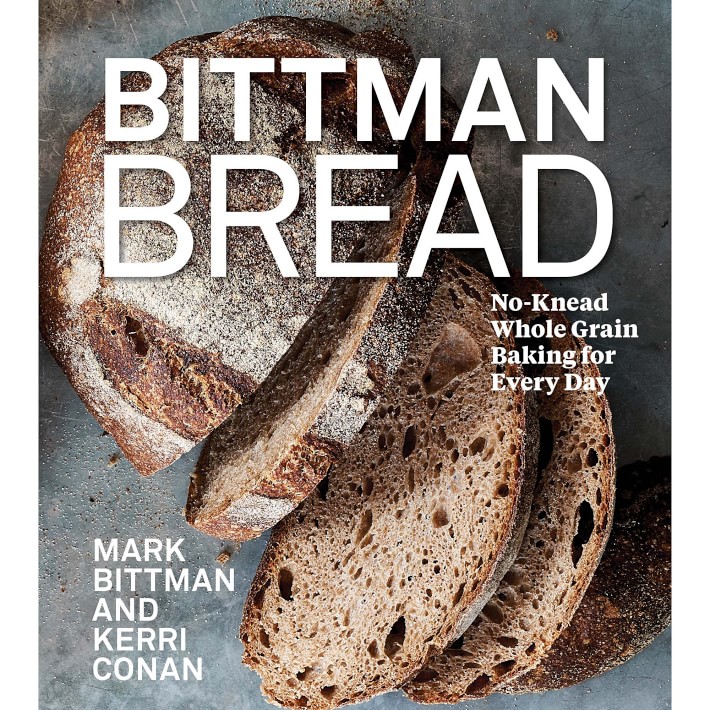 Bittman Bread: Easy Whole-Grain, No-Knead, Naturally Leavened Breads for Every Day